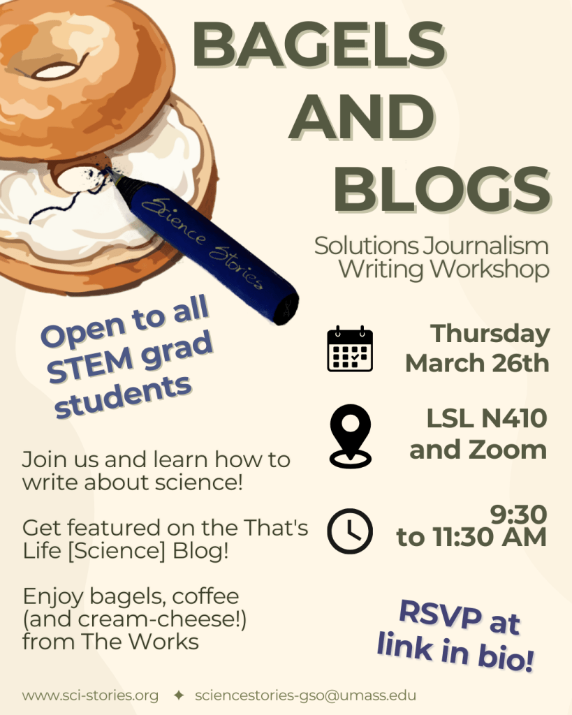 Bagels and Blogs: Solutions Journalism Writing Workshop. Open to all STEM grad students. Join us and learn how to write about science! Get featured on the "That's Life Science" Blog! Enjoy bagels, coffee, (and cream cheese) from The Works! Thursday, March 26th. LSL N410 and on Zoom. 9:30 to 11:30am. RSVP at link in bio!